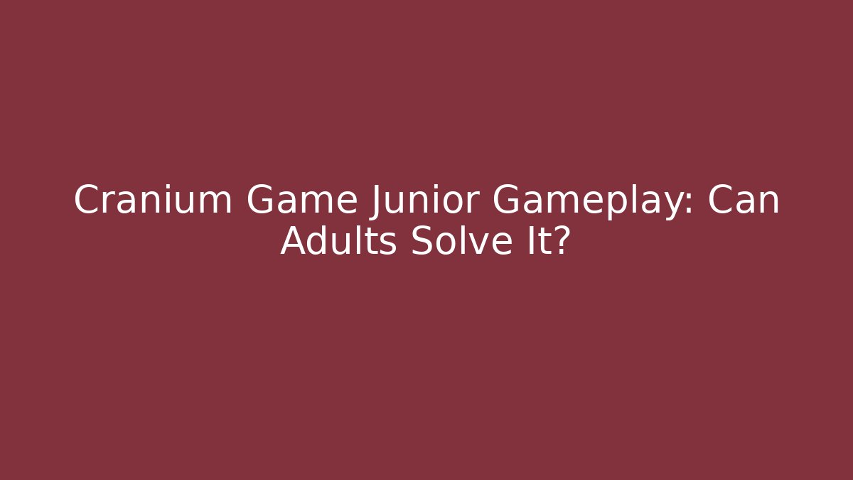 Cranium Game Junior Gameplay: Can Adults Solve It?