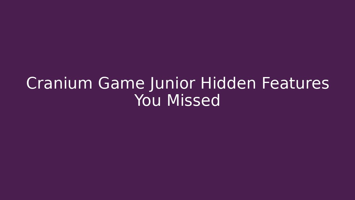 Cranium Game Junior Hidden Features You Missed