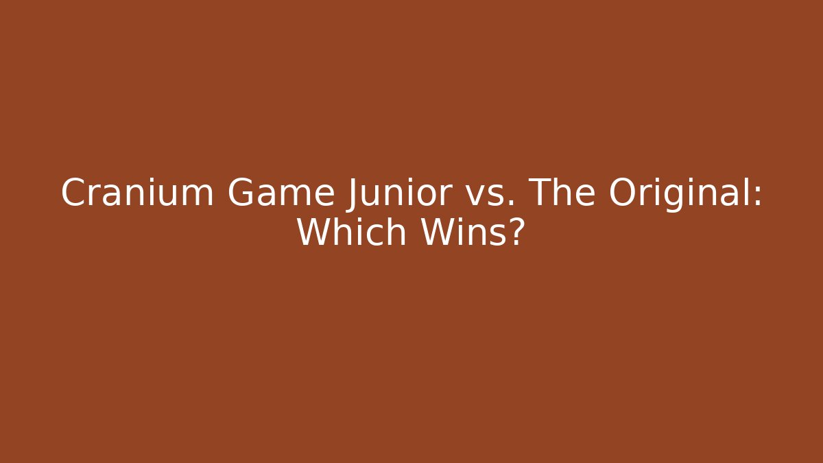 Cranium Game Junior vs. The Original: Which Wins?