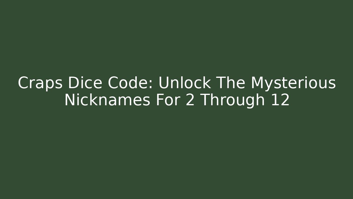 Craps Dice Code: Unlock The Mysterious Nicknames For 2 Through 12