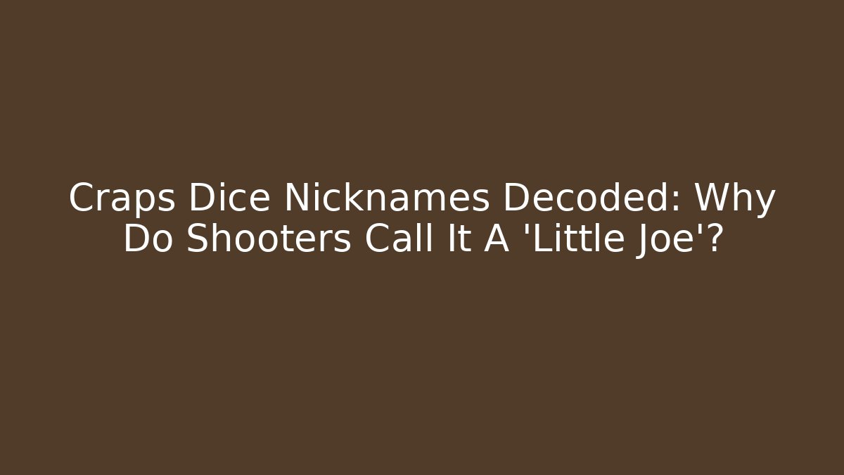 Craps Dice Nicknames Decoded: Why Do Shooters Call It A 'Little Joe'? - Create More Assets