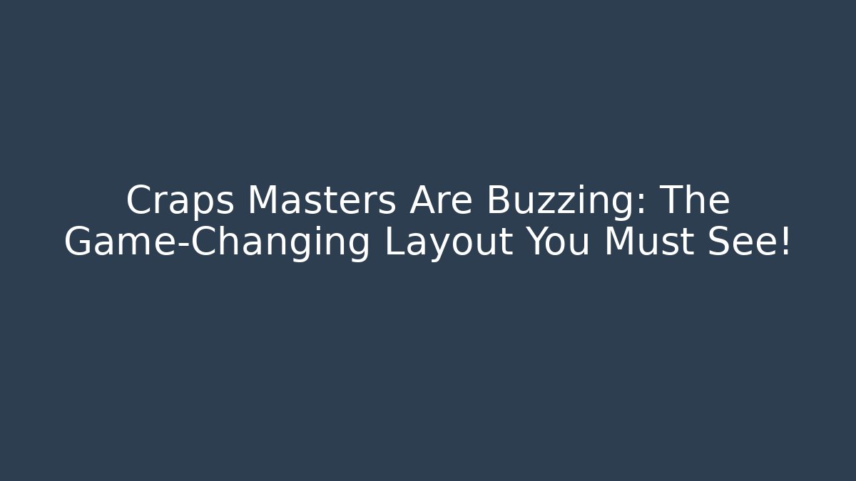Craps Masters Are Buzzing: The Game-Changing Layout You Must See!