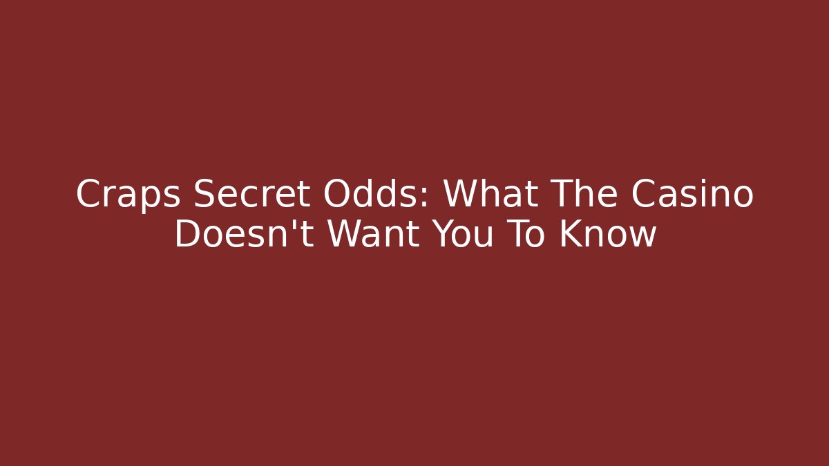 Craps Secret Odds: What The Casino Doesn’t Want You To Know