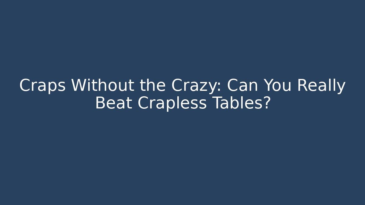 Craps Without the Crazy: Can You Really Beat Crapless Tables?