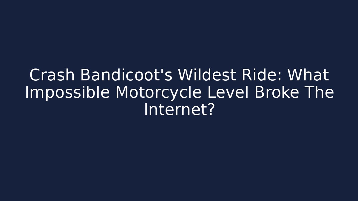Crash Bandicoot's Wildest Ride: What Impossible Motorcycle Level Broke The Internet?