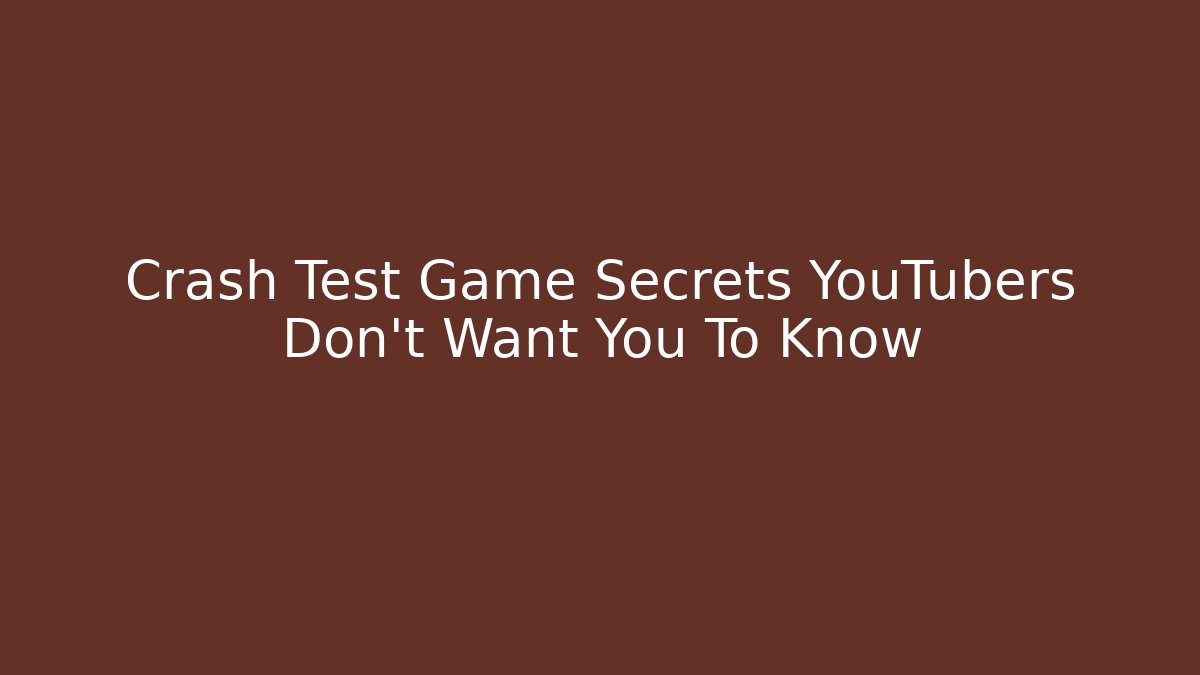 Crash Test Game Secrets YouTubers Don't Want You To Know