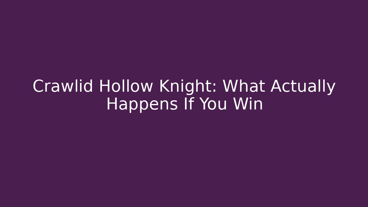 Crawlid Hollow Knight: What Actually Happens If You Win