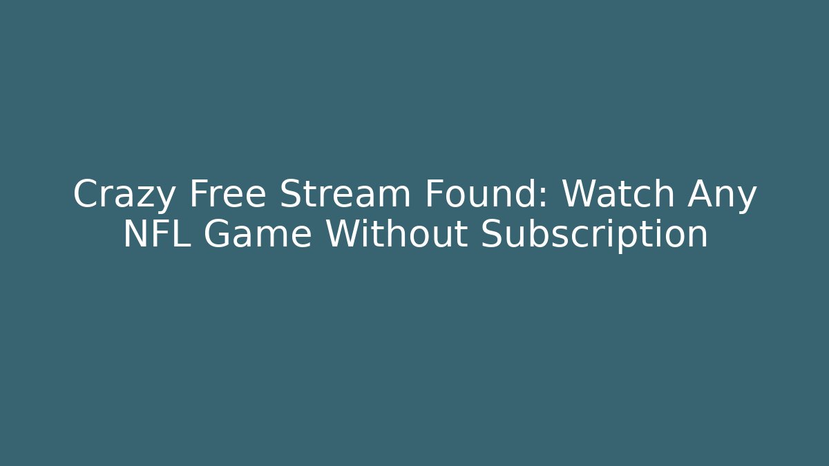 Crazy Free Stream Found: Watch Any NFL Game Without Subscription