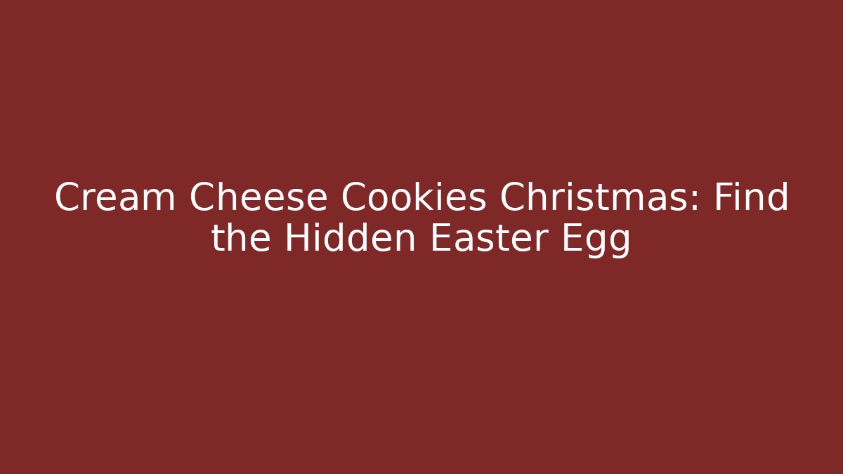 Cream Cheese Cookies Christmas: Find the Hidden Easter Egg - Create More Assets