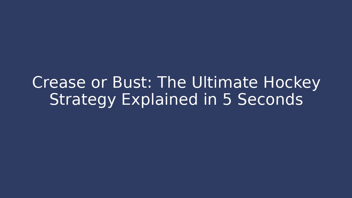 Crease or Bust: The Ultimate Hockey Strategy Explained in 5 Seconds