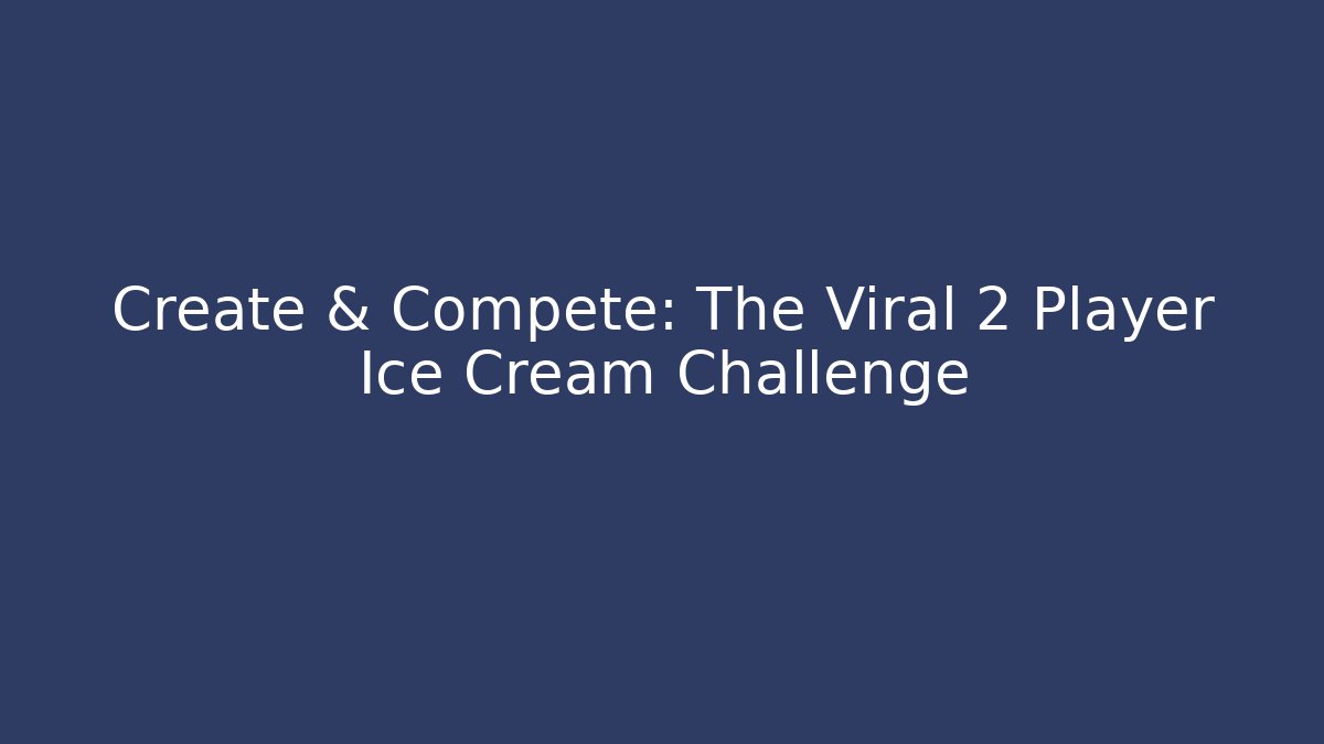Create & Compete: The Viral 2 Player Ice Cream Challenge