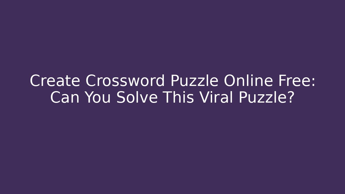 Create Crossword Puzzle Online Free: Can You Solve This Viral Puzzle?