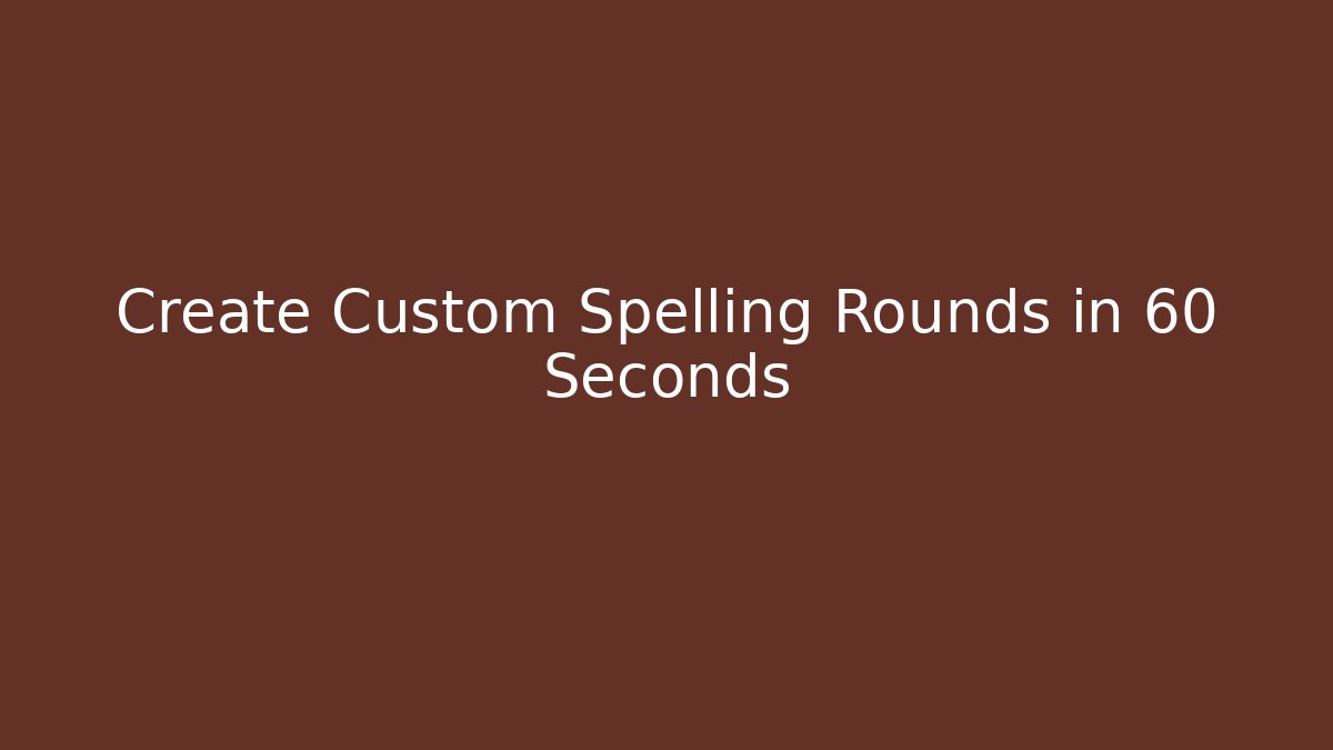 Create Custom Spelling Rounds in 60 Seconds - Create More Assets