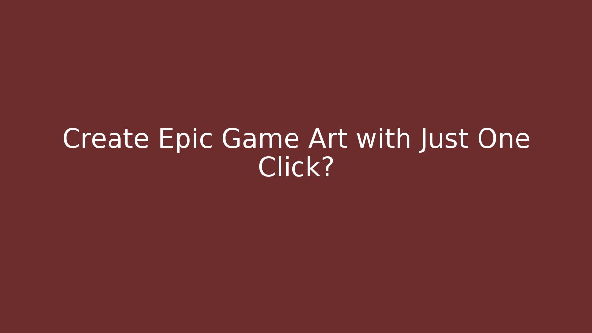 Create Epic Game Art with Just One Click?