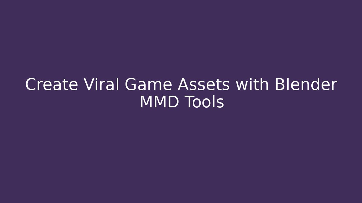 Create Viral Game Assets with Blender MMD Tools - Create More Assets