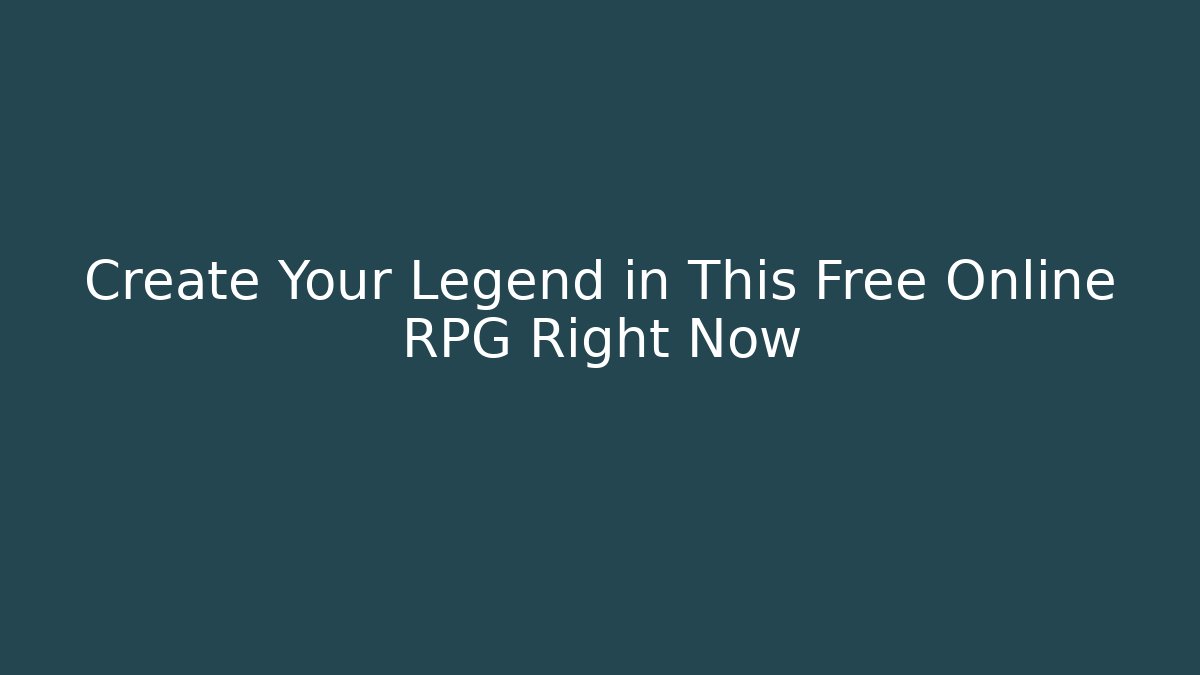 Create Your Legend in This Free Online RPG Right Now