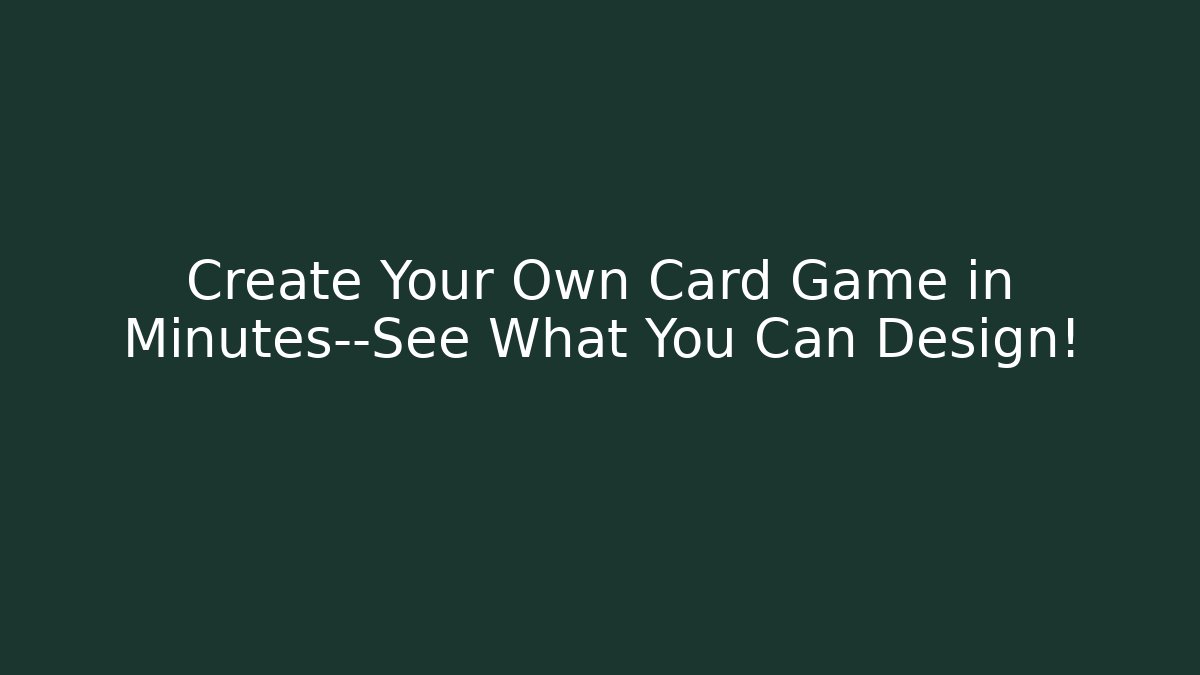 Create Your Own Card Game in Minutes—See What You Can Design!