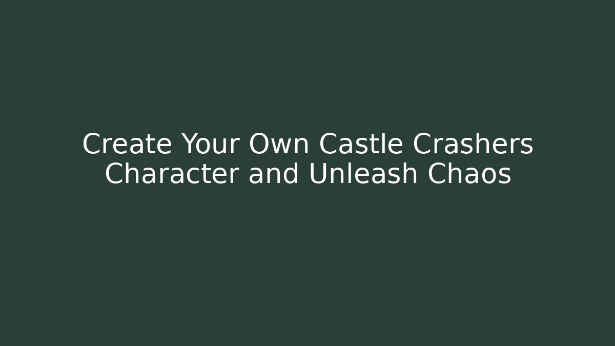 Create Your Own Castle Crashers Character and Unleash Chaos
