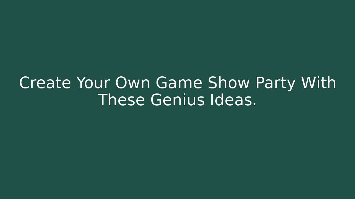 Create Your Own Game Show Party With These Genius Ideas.