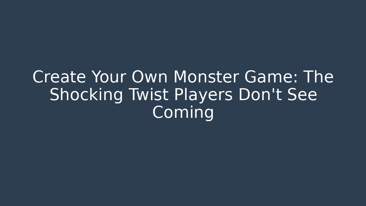 Create Your Own Monster Game: The Shocking Twist Players Don't See Coming