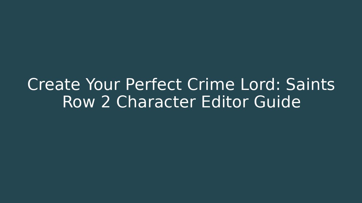 Create Your Perfect Crime Lord: Saints Row 2 Character Editor Guide