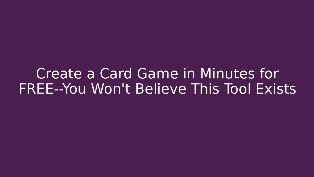 Create a Card Game in Minutes for FREE—You Won't Believe This Tool Exists