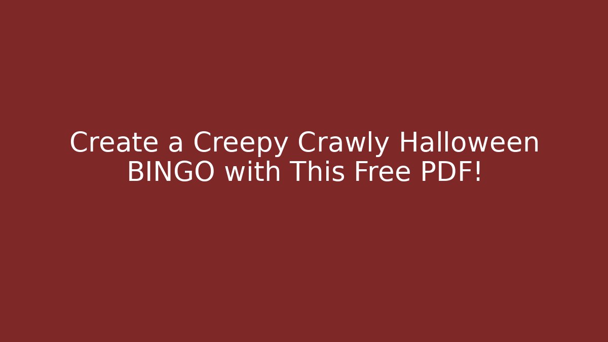 Create a Creepy Crawly Halloween BINGO with This Free PDF!