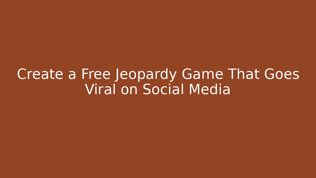 Create a Free Jeopardy Game That Goes Viral on Social Media