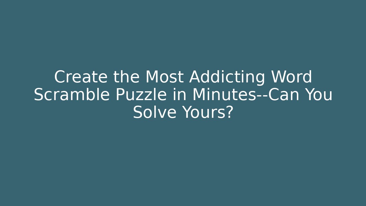 Create the Most Addicting Word Scramble Puzzle in Minutes—Can You Solve Yours?