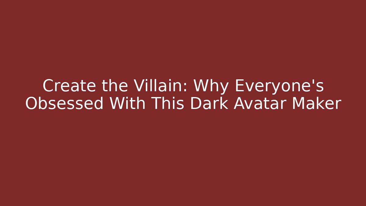 Create the Villain: Why Everyone's Obsessed With This Dark Avatar Maker