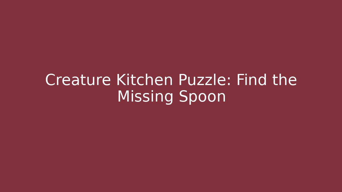 Creature Kitchen Puzzle: Find the Missing Spoon