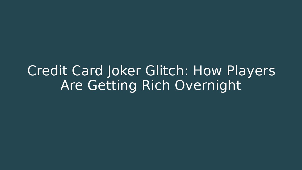 Credit Card Joker Glitch: How Players Are Getting Rich Overnight