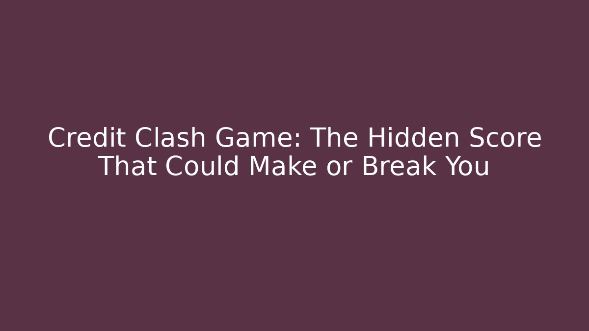 Credit Clash Game: The Hidden Score That Could Make or Break You