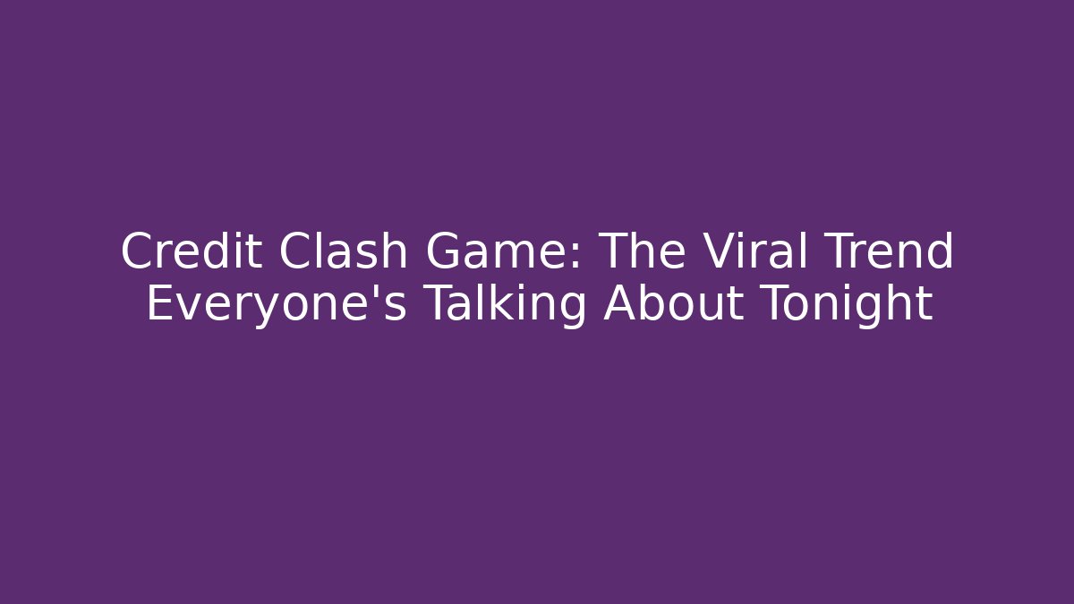 Credit Clash Game: The Viral Trend Everyone's Talking About Tonight