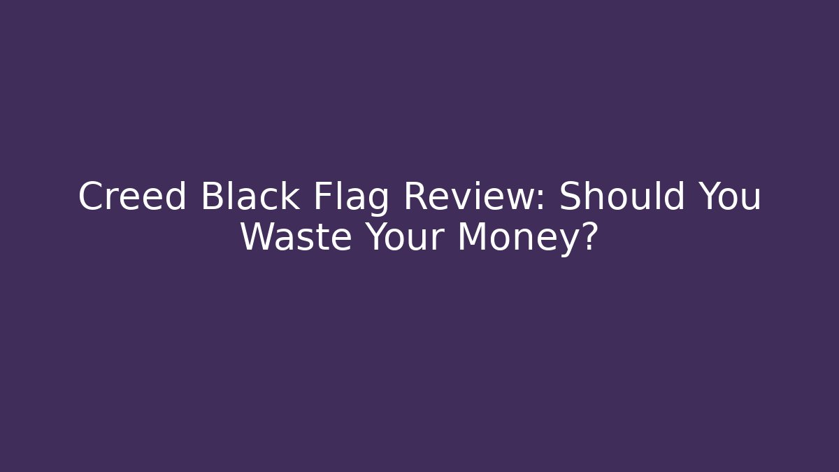 Creed Black Flag Review: Should You Waste Your Money?