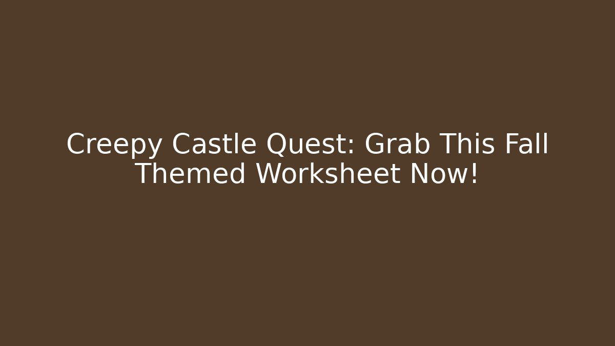 Creepy Castle Quest: Grab This Fall Themed Worksheet Now! - Create More Assets