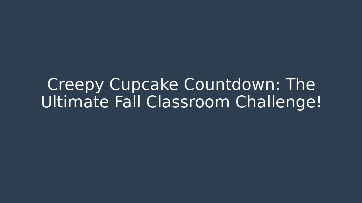 Creepy Cupcake Countdown: The Ultimate Fall Classroom Challenge! - Create More Assets