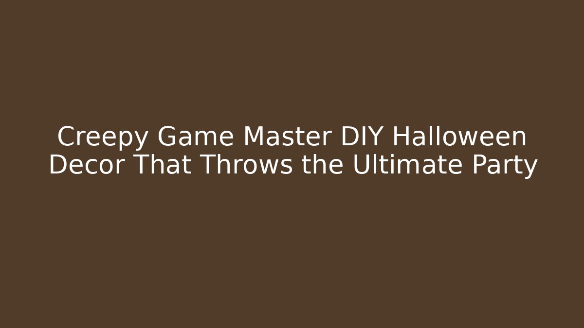 Creepy Game Master DIY Halloween Decor That Throws the Ultimate Party