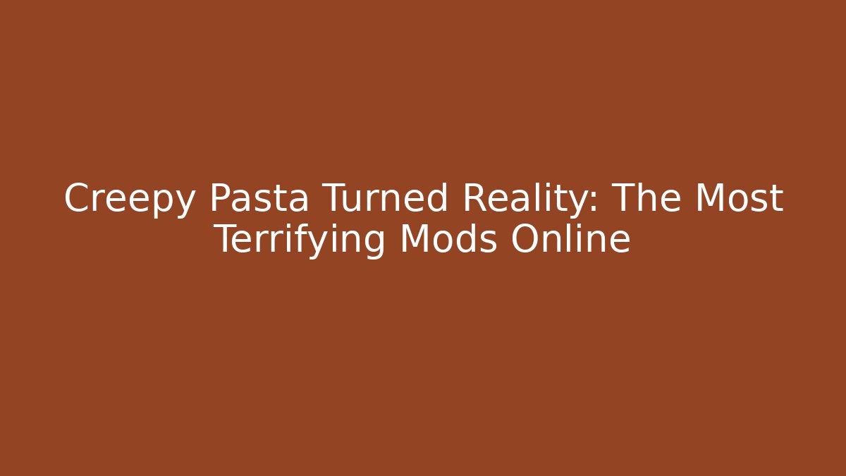 Creepy Pasta Turned Reality: The Most Terrifying Mods Online