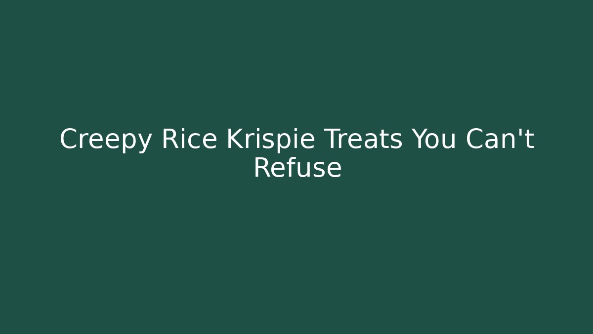 Creepy Rice Krispie Treats You Can't Refuse
