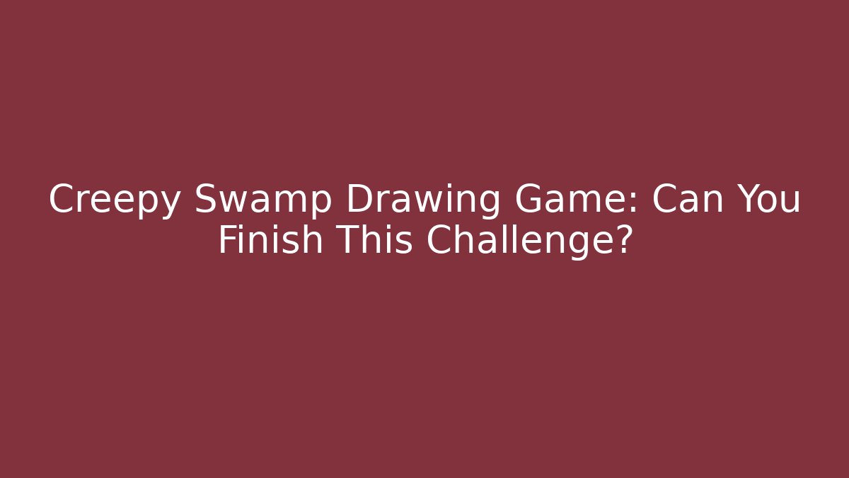 Creepy Swamp Drawing Game: Can You Finish This Challenge?