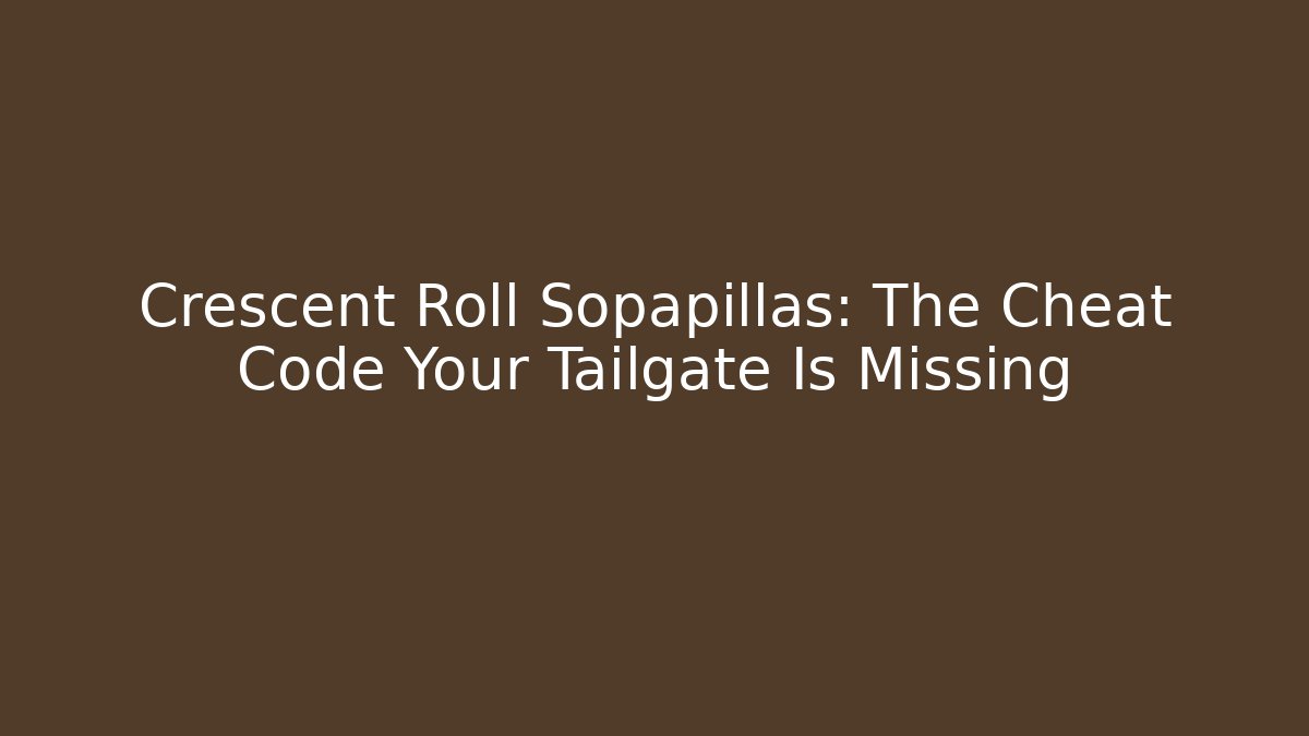 Crescent Roll Sopapillas: The Cheat Code Your Tailgate Is Missing - Create More Assets
