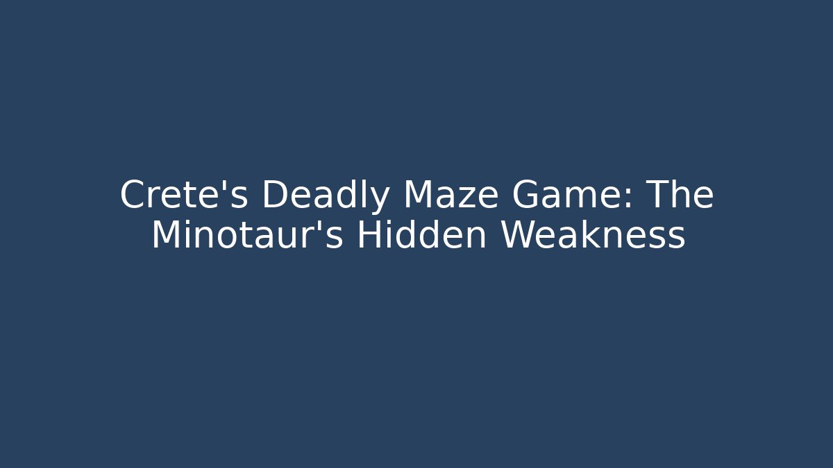 Crete's Deadly Maze Game: The Minotaur's Hidden Weakness - Create More Assets