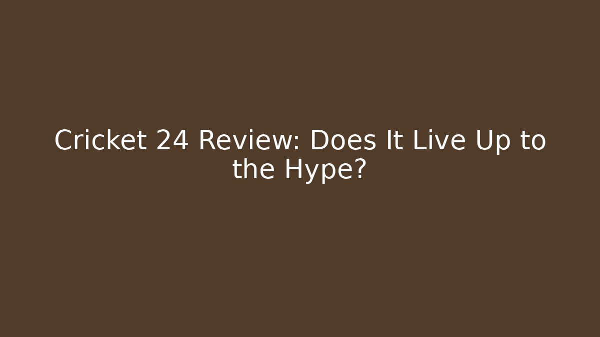 Cricket 24 Review: Does It Live Up to the Hype?