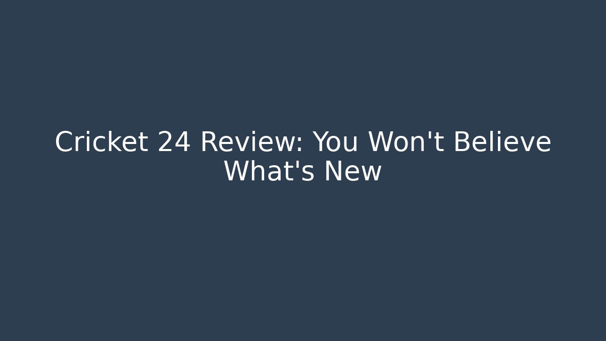 Cricket 24 Review: You Won't Believe What's New