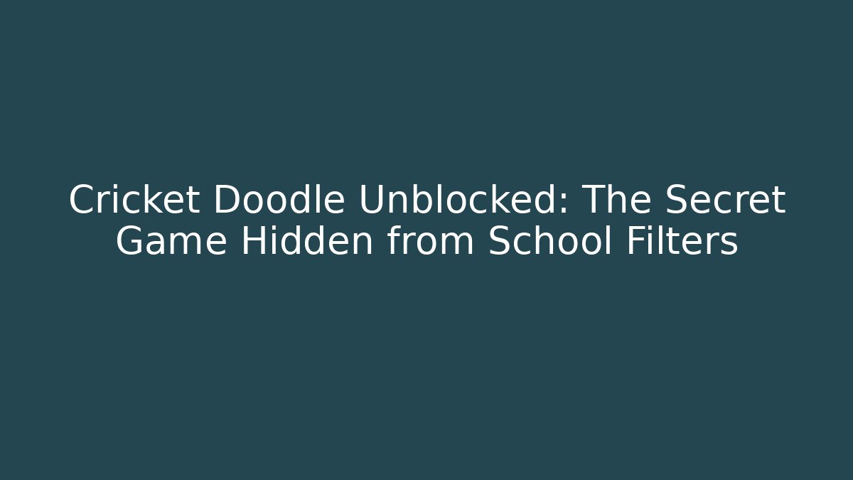 Cricket Doodle Unblocked: The Secret Game Hidden from School Filters
