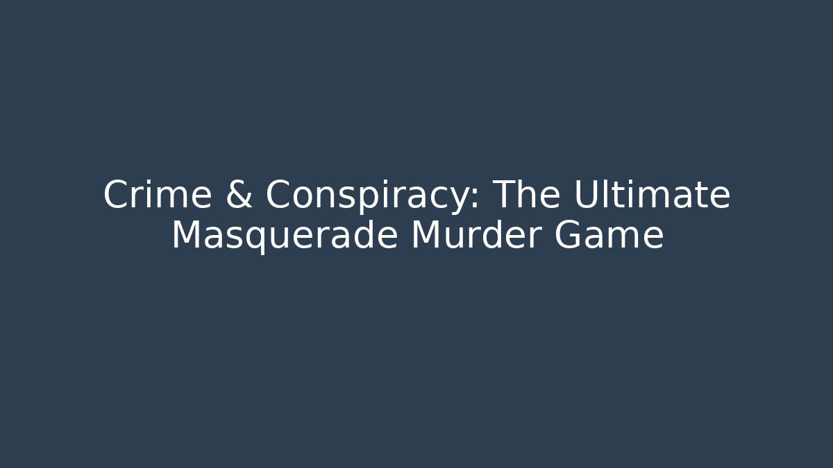Crime & Conspiracy: The Ultimate Masquerade Murder Game - Create More Assets