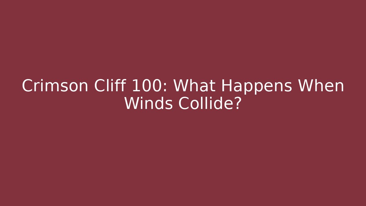 Crimson Cliff 100: What Happens When Winds Collide?