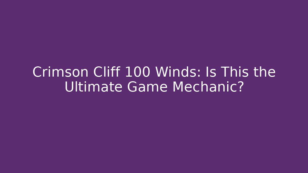 Crimson Cliff 100 Winds: Is This the Ultimate Game Mechanic?