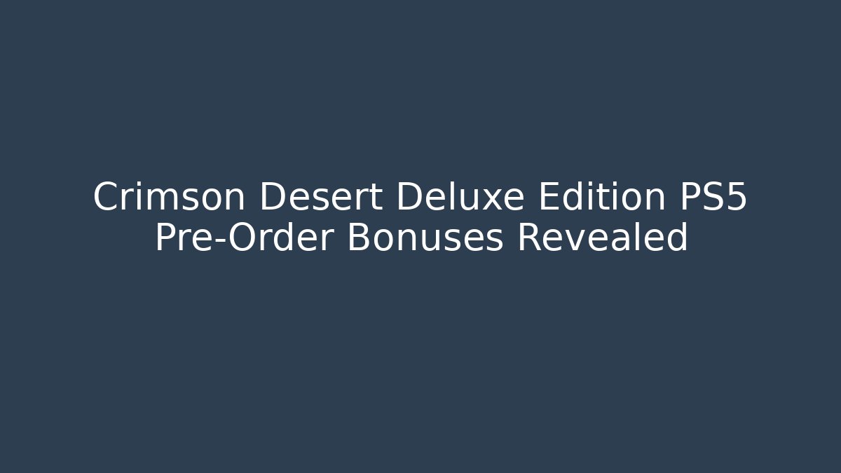 Crimson Desert Deluxe Edition PS5 Pre-Order Bonuses Revealed